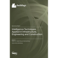Intelligence Techniques Applied in Infrastructure, Engineering and Construction