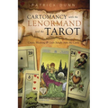 Cartomancy with the Lenormand and the Tarot: Create Meaning & Gain Insight from the Cards