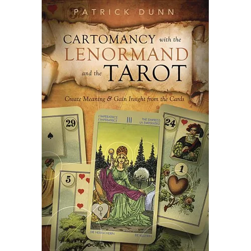 Cartomancy with the Lenormand and the Tarot: Create Meaning & Gain Insight from the Cards