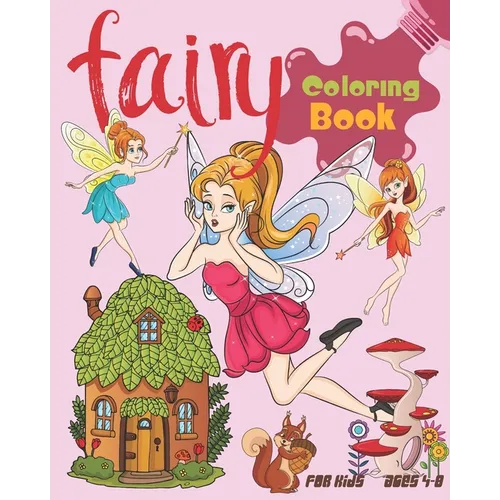 Fairy Coloring Book For Kids Ages 4-8: Cute Fairy Coloring Book Featuring Magical Fairies, Woodland Creatures, And More