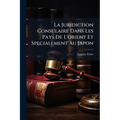 La Juridiction Consulaire Dans Les Pays De L'orient Et Specialement Au Japon