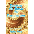 Entdecke die Macht des Bewusstseins: Meine Lebensgeschichte