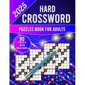 2025 Hard Crossword Puzzles Book For Adults: New Only Hard Crossword Puzzles For Adults And Seniors. (crossword puzzle books for adults)