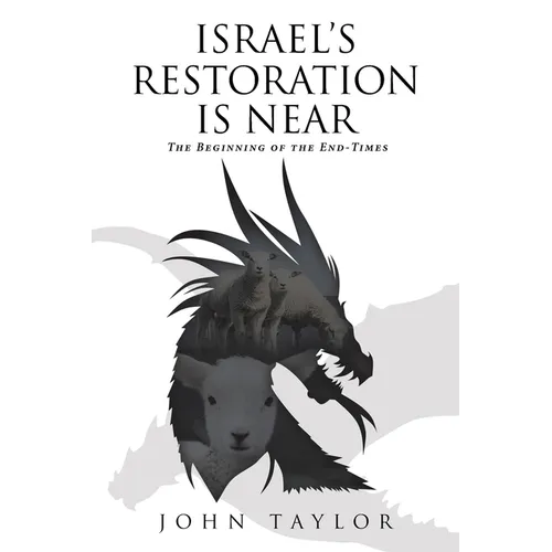 Israel's Restoration Is Near: The Beginning of the End-Times