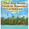 The Big Book of Central America and the Caribbean - Geography Facts Book Children's Geography & Culture Books