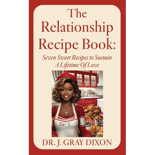 The Relationship Recipe Book: Seven Sweet Recipes to Sustain A Lifetime Of Love