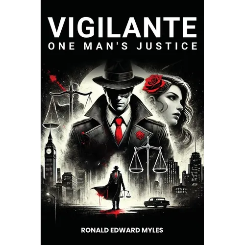 Vigilante: One man's Justice: The Story of a Man Gone Bad and Half Saved by a Woman
