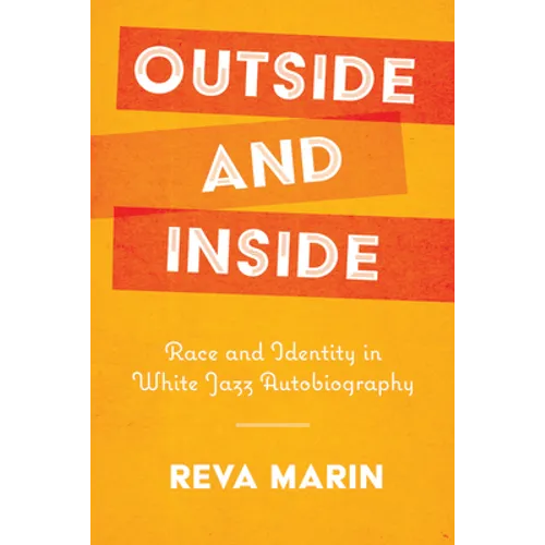 Outside and Inside: Race and Identity in White Jazz Autobiography