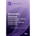 Rheumatic Diseases: Pathophysiology, Targeted Therapy, Focus on Vascular and Pulmonary Manifestations: Pathophysiology, Targeted Therapy, Focus on Vas