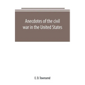 Anecdotes of the civil war in the United States