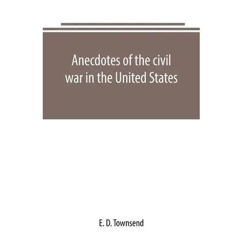 Anecdotes of the civil war in the United States