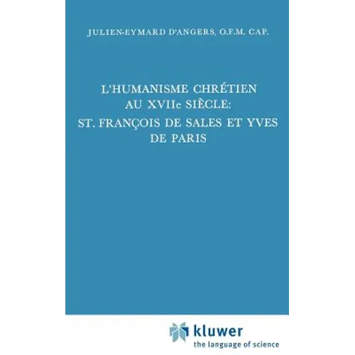 L'Humanisme Chrétien Au Xviiième Siècle: St. François de Sales Et Yves de Paris