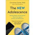 The New Adolescence: Raising Happy and Successful Teens in an Age of Anxiety and Distraction