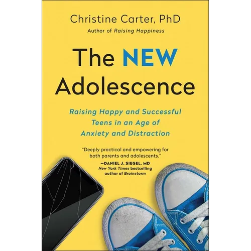 The New Adolescence: Raising Happy and Successful Teens in an Age of Anxiety and Distraction