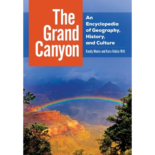 The Grand Canyon: An Encyclopedia of Geography, History, and Culture