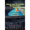 Robot And Economic Environment How: Influence Consumer Behavior