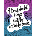 Household items toddlers activity book: Let your children play and learn at the same time with a mazes and coloring book! Gift for kids ages 2,3, 4 or
