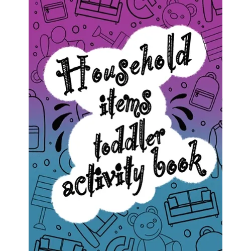 Household items toddlers activity book: Let your children play and learn at the same time with a mazes and coloring book! Gift for kids ages 2,3, 4 or