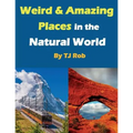 Weird and Amazing Places in the Natural World: (Age 5 - 8)