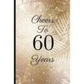Cheers to 60 Years: A Beautiful 60th Birthday Gift and Keepsake to Write Down Special Moments