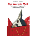 The Worship Mall: Contemporary Responses to Contemporary Culture