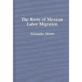 The Roots of Mexican Labor Migration