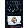 Lovell Our Dogge: The Life of Viscount Lovell, Closest Friend of Richard III and Failed Regicide