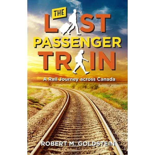 The Last Passenger Train: A Rail Journey Across Canada