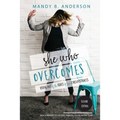 She Who Overcomes: Rising Out of the Ashes of Your Circumstances