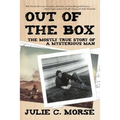 Out of the Box: The Mostly True Story of a Mysterious Man
