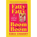 Fatty Fatty Boom Boom: A Memoir of Food, Fat, and Family
