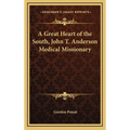 A Great Heart of the South, John T. Anderson Medical Missionary