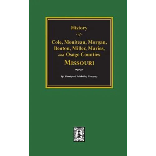 History of Cole, Moniteau, Morgan, Benton, Miller, Maries, and Osage Counties