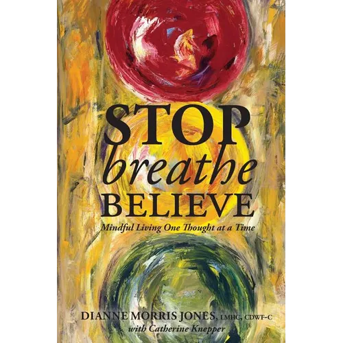 Stop Breathe Believe: Mindful Living One Thought at a Time