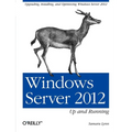 Windows Server 2012: Up and Running: Upgrading, Installing, and Optimizing Windows Server 2012