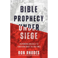 Bible Prophecy Under Siege: Responding Biblically to Confusion about the End Times