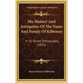 The History And Antiquities Of The Name And Family Of Kilbourn: In Its Varied Orthography (1856)