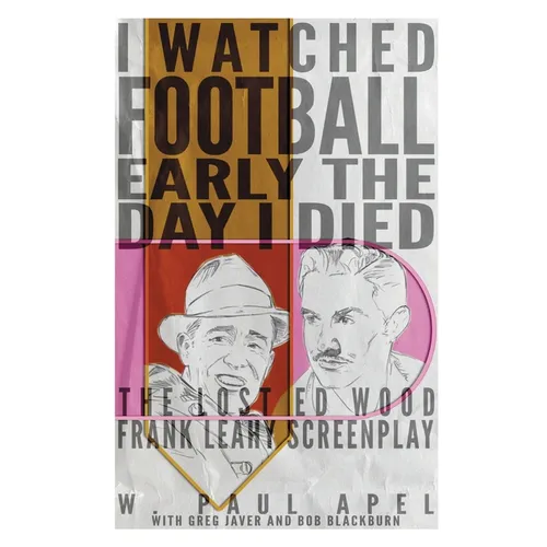 I Watched Football Early the Day I Died: The Lost Ed Wood Frank Leahy Screenplay