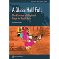 Glass Half Full: The Promise of Regional Trade in South Asia