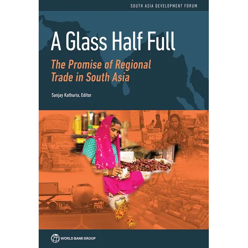 Glass Half Full: The Promise of Regional Trade in South Asia
