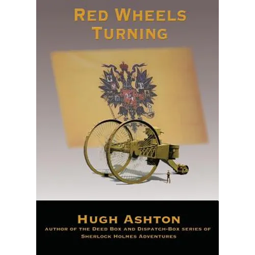 Red Wheels Turning: A Novel of the Great European War