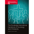 The Routledge International Handbook of Sociology and Christianity