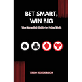Bet Smart, Win Big: The Essential Guide to Poker Math
