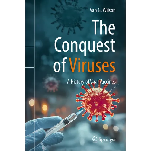 The Conquest of Viruses: A History of Viral Vaccines