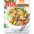 Wok Cookbook: A Simple Cookbook For Stir-Fry, Dim Sum, And Other Restaurant Favorites