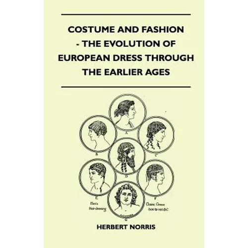 Costume and Fashion - The Evolution of European Dress Through the Earlier Ages