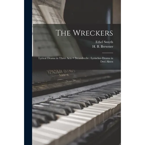The Wreckers: Lyrical Drama in Three Acts = Strandrecht: Lyrisches Drama in Drei Akten