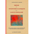 Trésor des synonymes classiques de la langue française: Édition refondue, présentée et annotée du DICTIONNAIRE DES SYNONYMES DE LA LANGUE FRANÇAISE