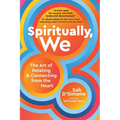 Spiritually, We: The Art of Relating and Connecting from the Heart
