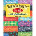 What Do You Stand For?: For Kids: A Guide to Building Character